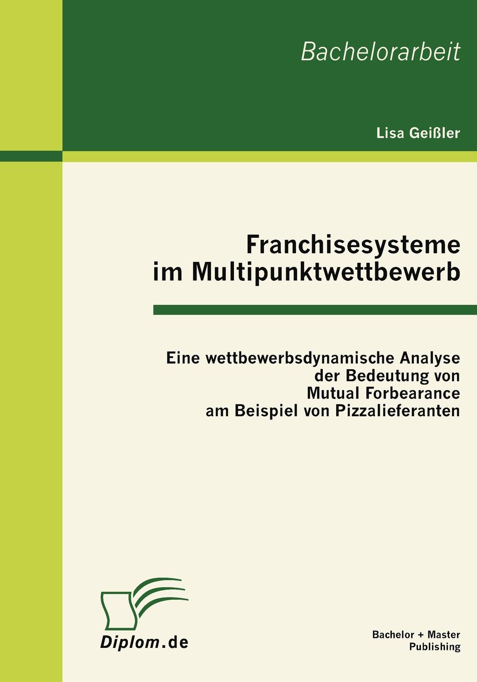 фото Franchisesysteme im Multipunktwettbewerb. Eine wettbewerbsdynamische Analyse der Bedeutung von Mutual Forbearance am Beispiel von Pizzalieferanten