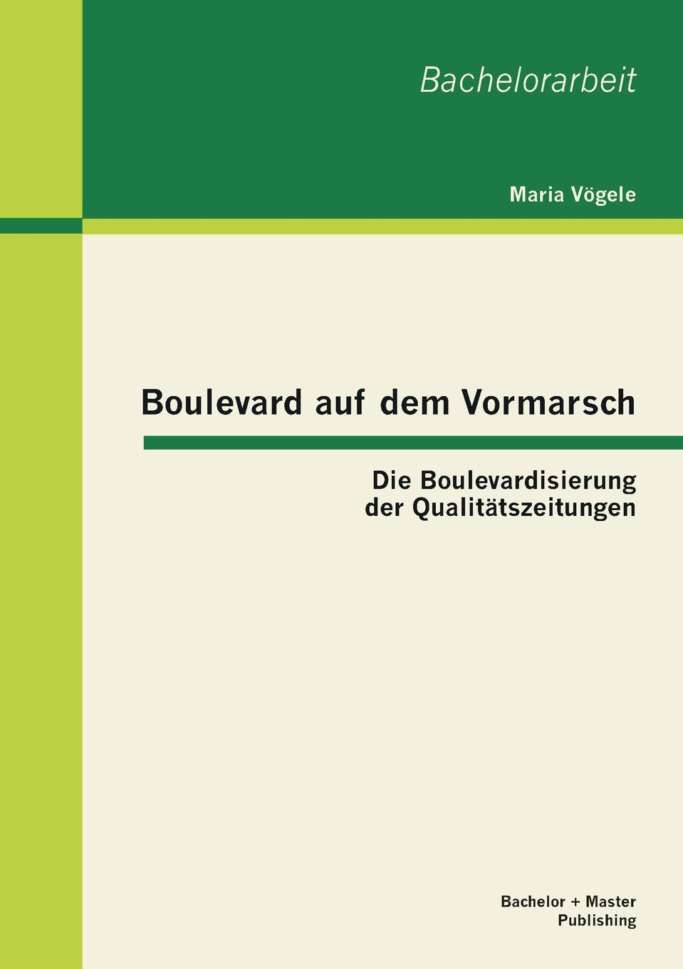 Boulevard Auf Dem Vormarsch. Die Boulevardisierung Der Qualitatszeitungen