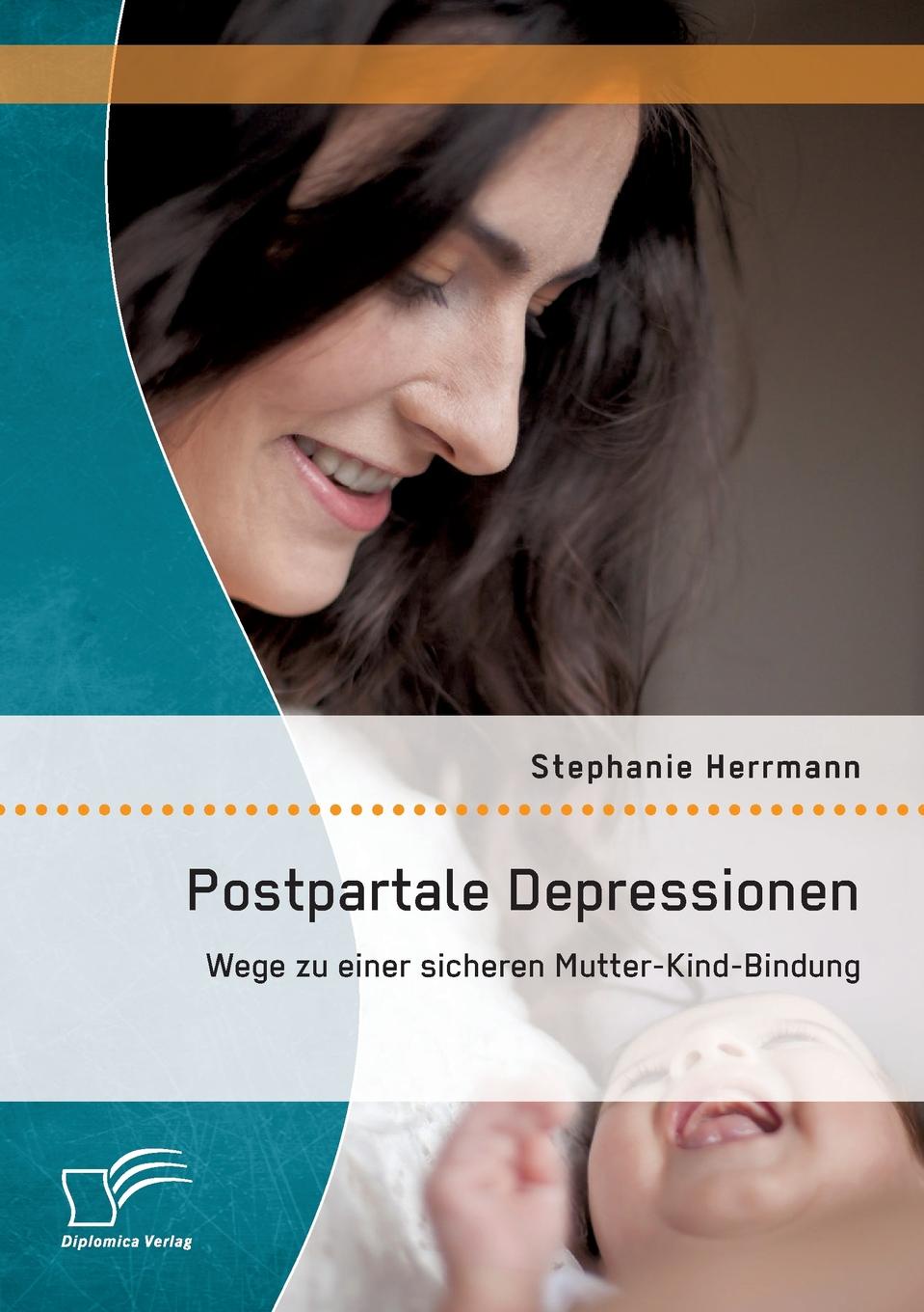 Postpartale Depressionen. Wege Zu Einer Sicheren Mutter-Kind-Bindung