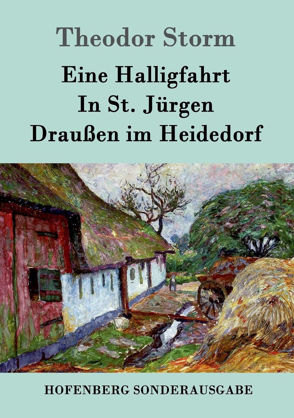 Theodor Storm Eine Halligfahrt / In St. Jurgen / Draussen im Heidedorf
