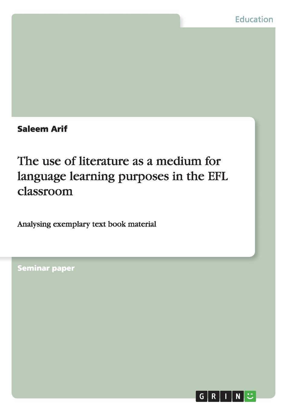 The use of literature as a medium for language learning purposes in the EFL classroom