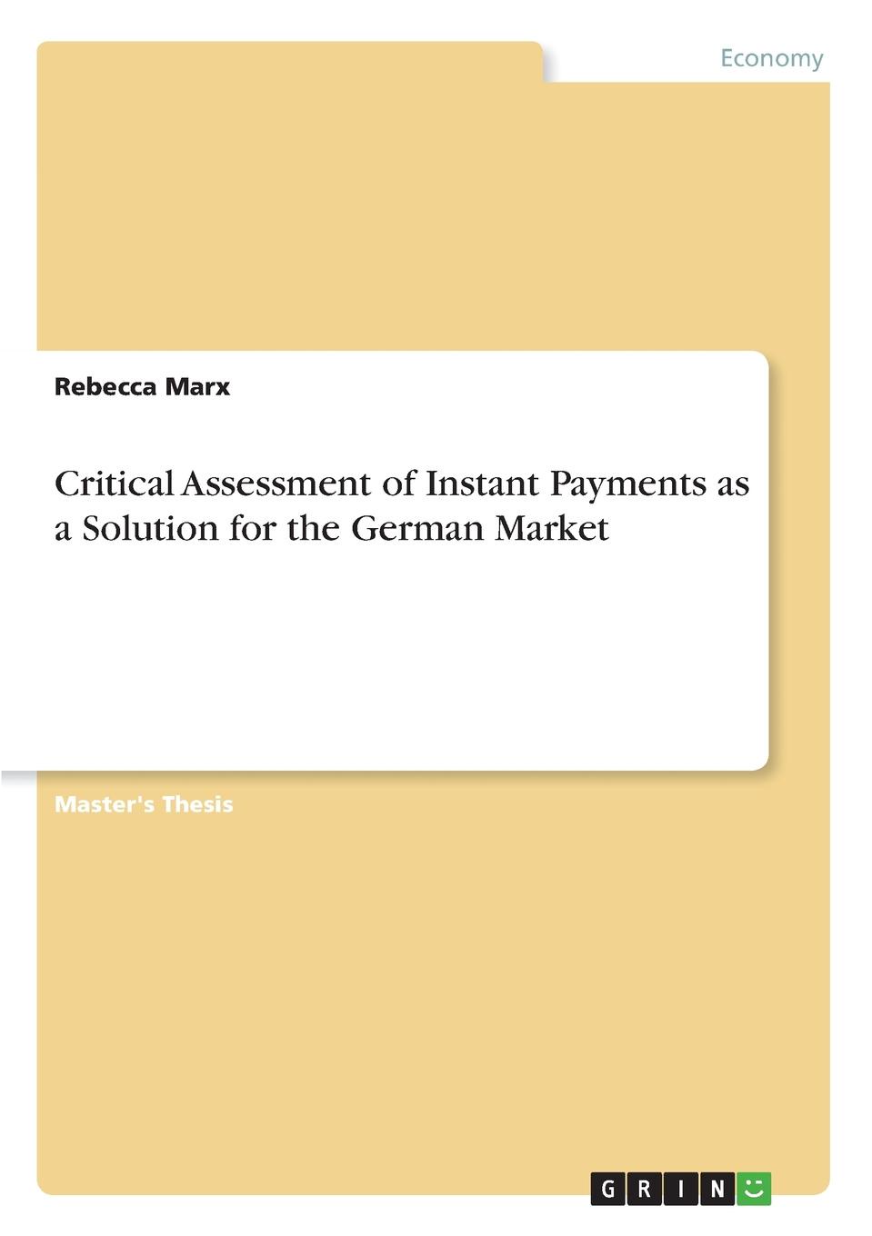 Rebecca Marx Critical Assessment of Instant Payments as a Solution for the German Market Rebecca Marx Critical Assessment of Instant Payments as a Solution for the German Market