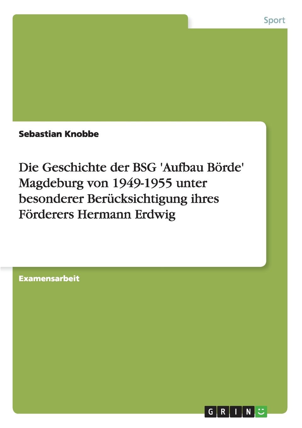 фото Die Geschichte der BSG .Aufbau Borde. Magdeburg von 1949-1955 unter besonderer Berucksichtigung ihres Forderers Hermann Erdwig