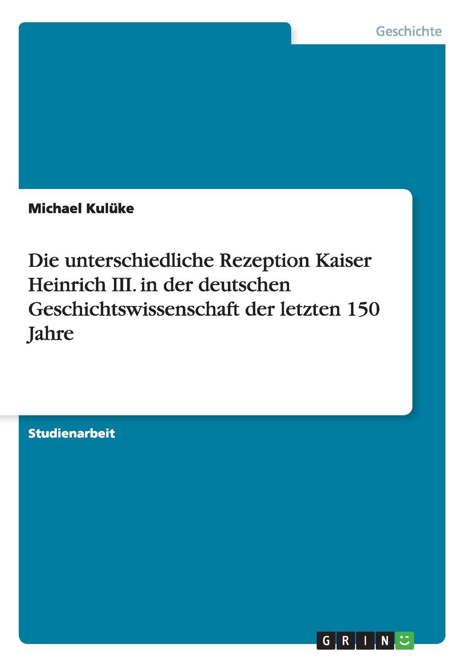 фото Die unterschiedliche Rezeption Kaiser Heinrich III. in der deutschen Geschichtswissenschaft der letzten 150 Jahre