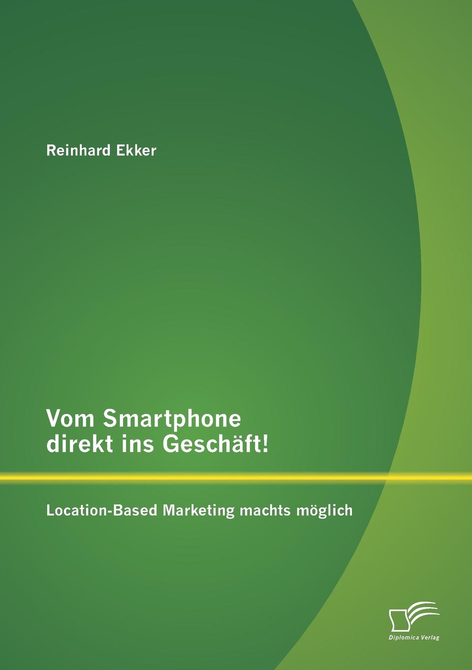 Vom Smartphone direkt ins Geschaft. Location-Based Marketing machts moglich