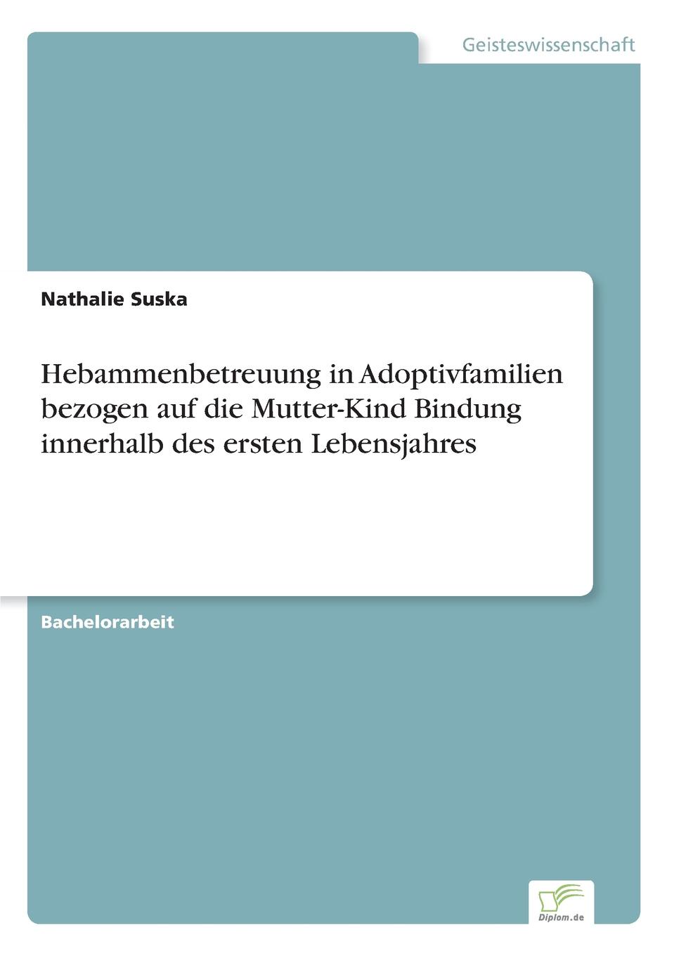 Hebammenbetreuung in Adoptivfamilien bezogen auf die Mutter-Kind Bindung innerhalb des ersten Lebensjahres