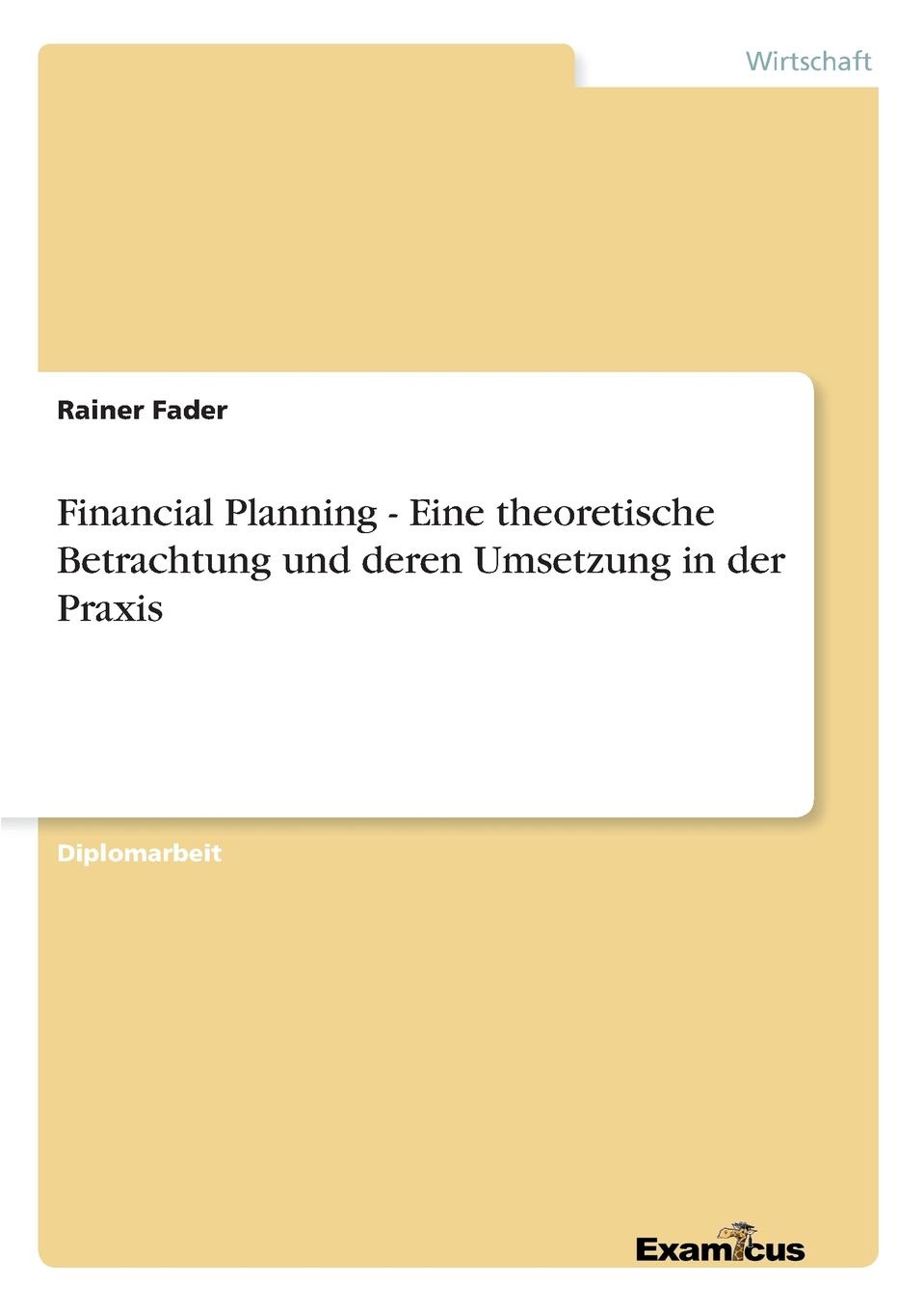 Financial Planning - Eine theoretische Betrachtung und deren Umsetzung in der Praxis