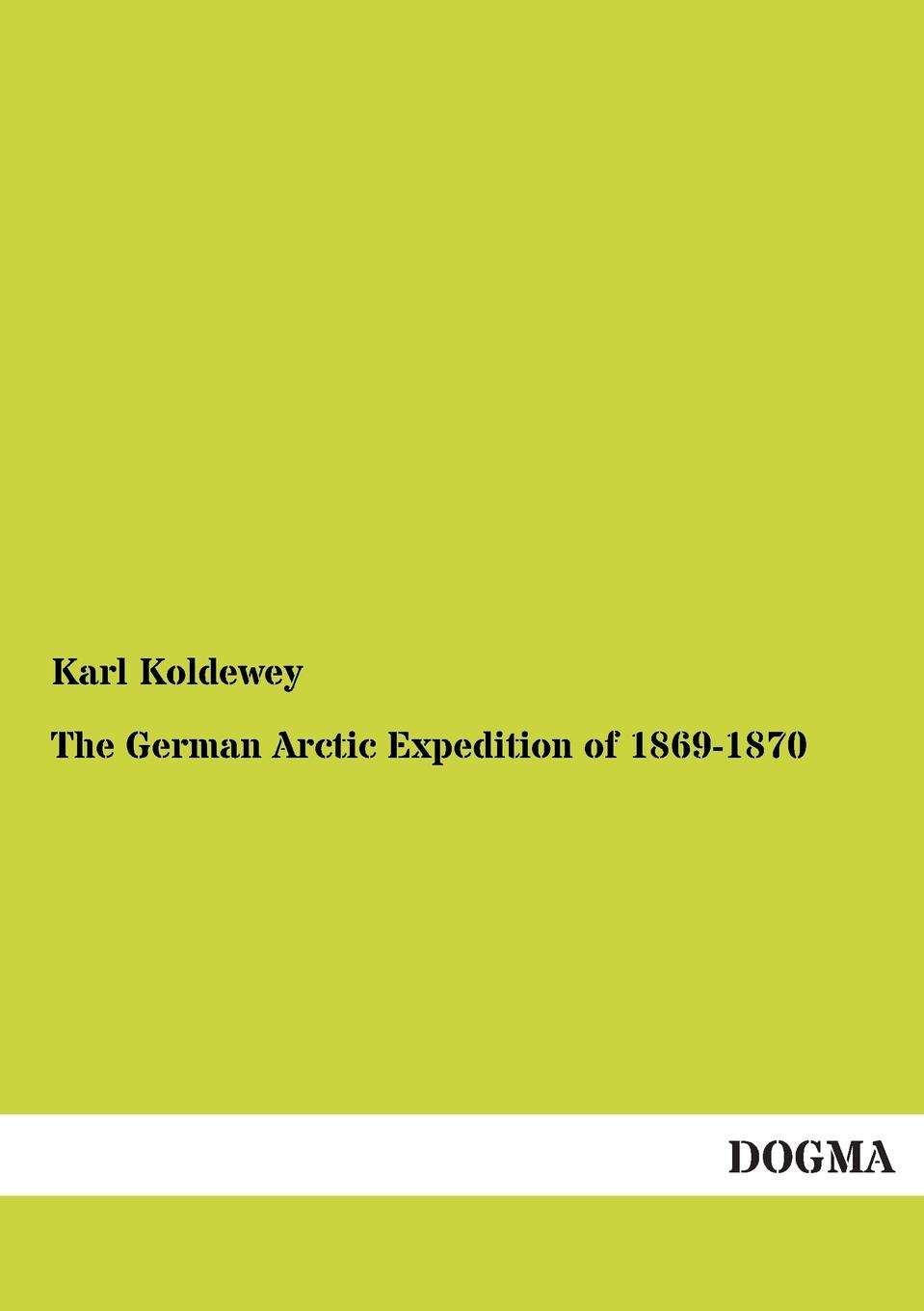 Karl Koldewey The German Arctic Expedition of 1869-1870