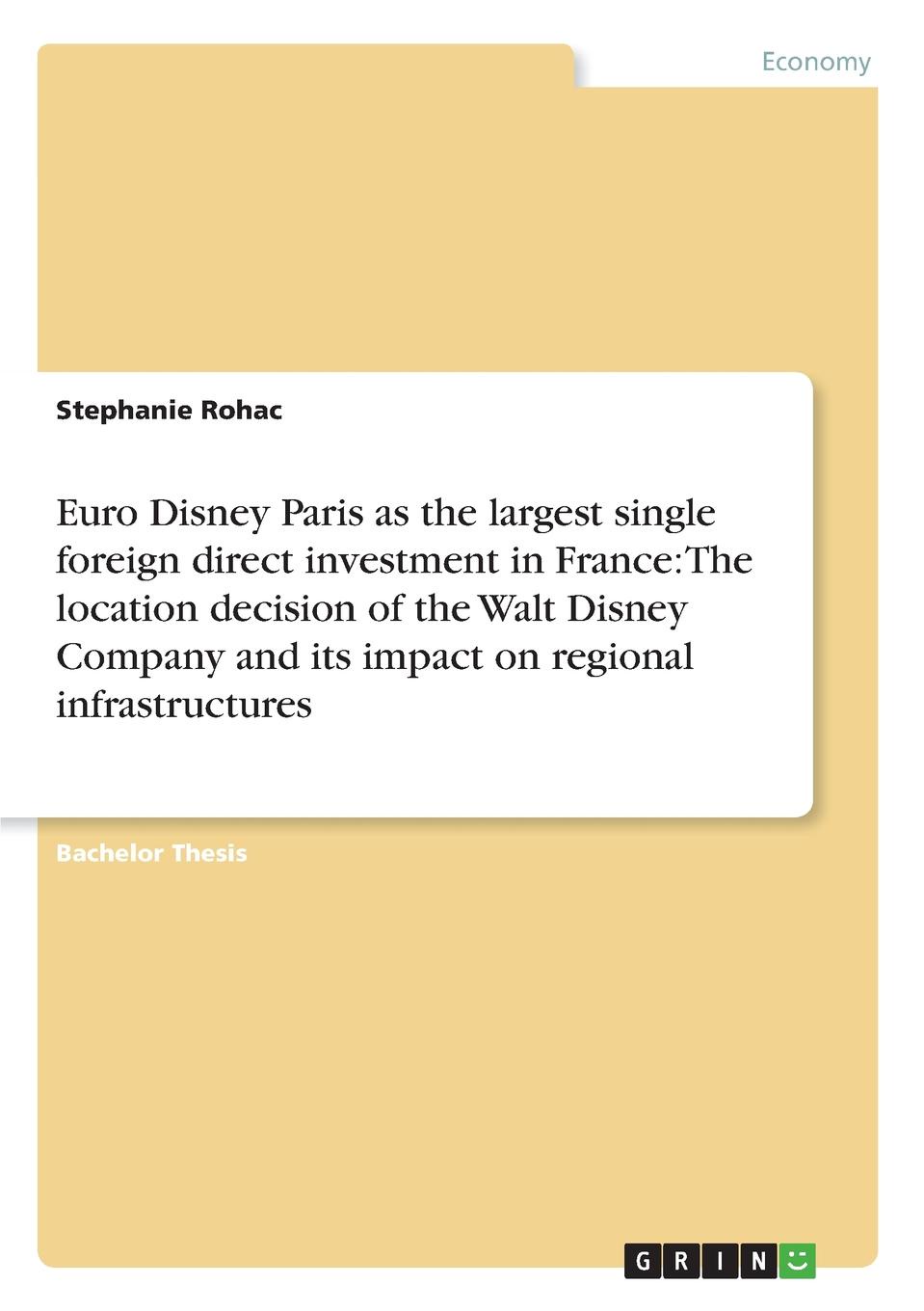 Euro Disney Paris as the largest single foreign direct investment in France. The location decision of the Walt Disney Company and its impact on regional infrastructures