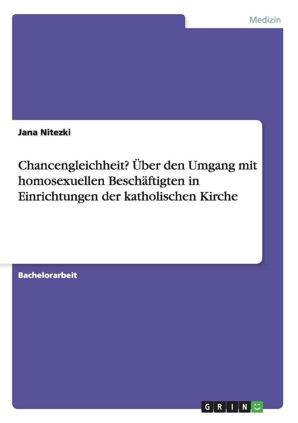 Chancengleichheit. Uber den Umgang mit homosexuellen Beschaftigten in Einrichtungen der katholischen Kirche