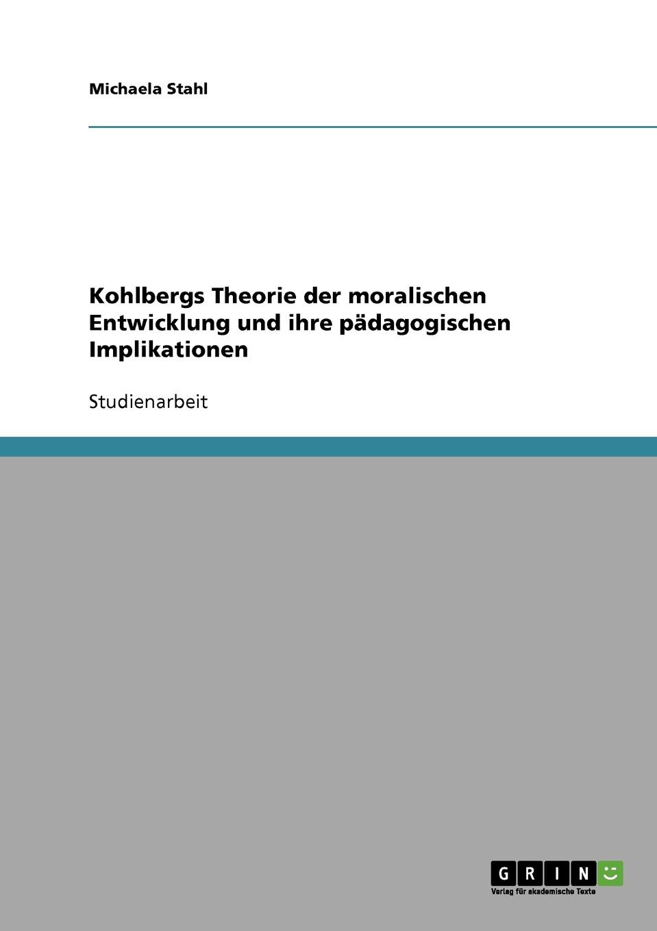 Kohlbergs Theorie der moralischen Entwicklung und ihre padagogischen Implikationen