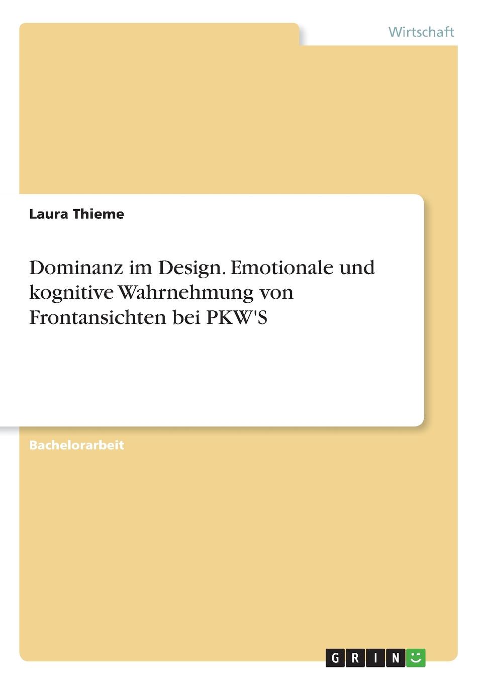 Dominanz im Design. Emotionale und kognitive Wahrnehmung von Frontansichten bei PKW.S