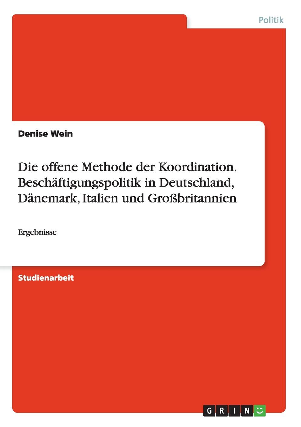 Die offene Methode der Koordination. Beschaftigungspolitik in Deutschland, Danemark, Italien und Grossbritannien