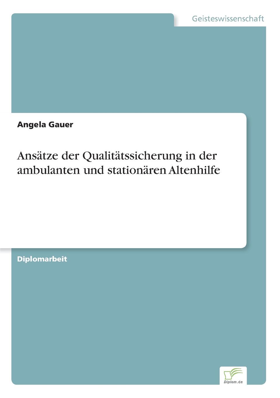 Ansatze der Qualitatssicherung in der ambulanten und stationaren Altenhilfe