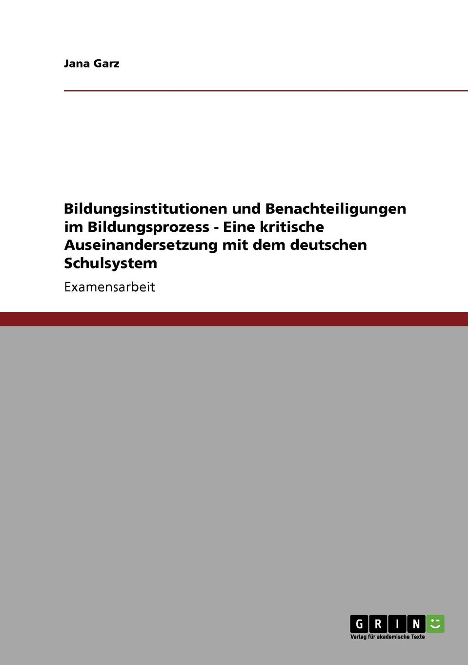 Bildungsinstitutionen und Benachteiligungen im Bildungsprozess - Eine kritische Auseinandersetzung mit dem deutschen Schulsystem