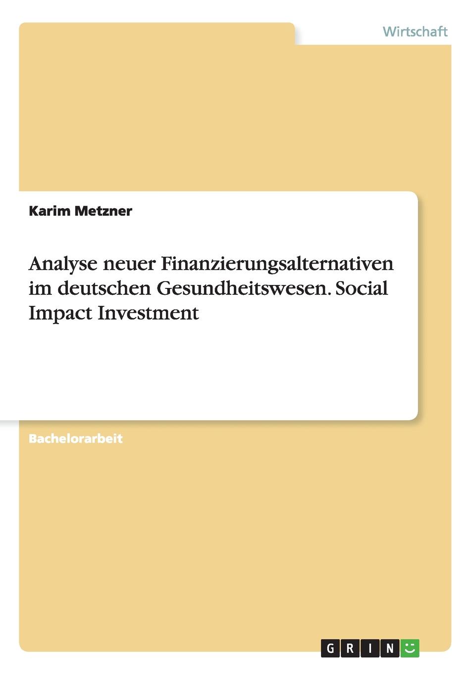 Analyse neuer Finanzierungsalternativen im deutschen Gesundheitswesen. Social Impact Investment