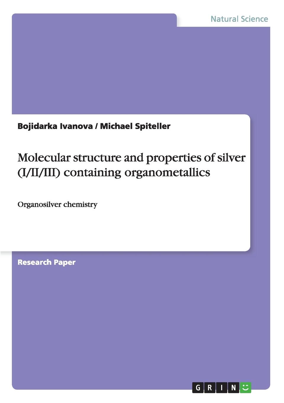 Bojidarka Ivanova, Michael Spiteller Molecular structure and properties of silver (I/II/III) containing organometallics Bojidarka Ivanova, Michael Spiteller Molecular structure and properties of silver (I/II/III) containing organometallics