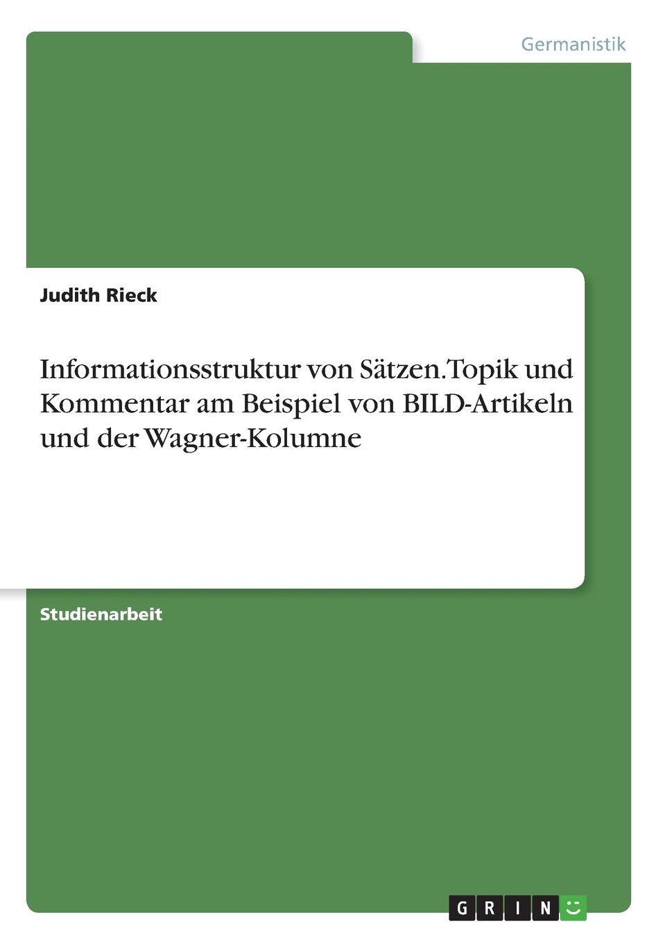 Informationsstruktur von Satzen. Topik und Kommentar am Beispiel von BILD-Artikeln und der Wagner-Kolumne