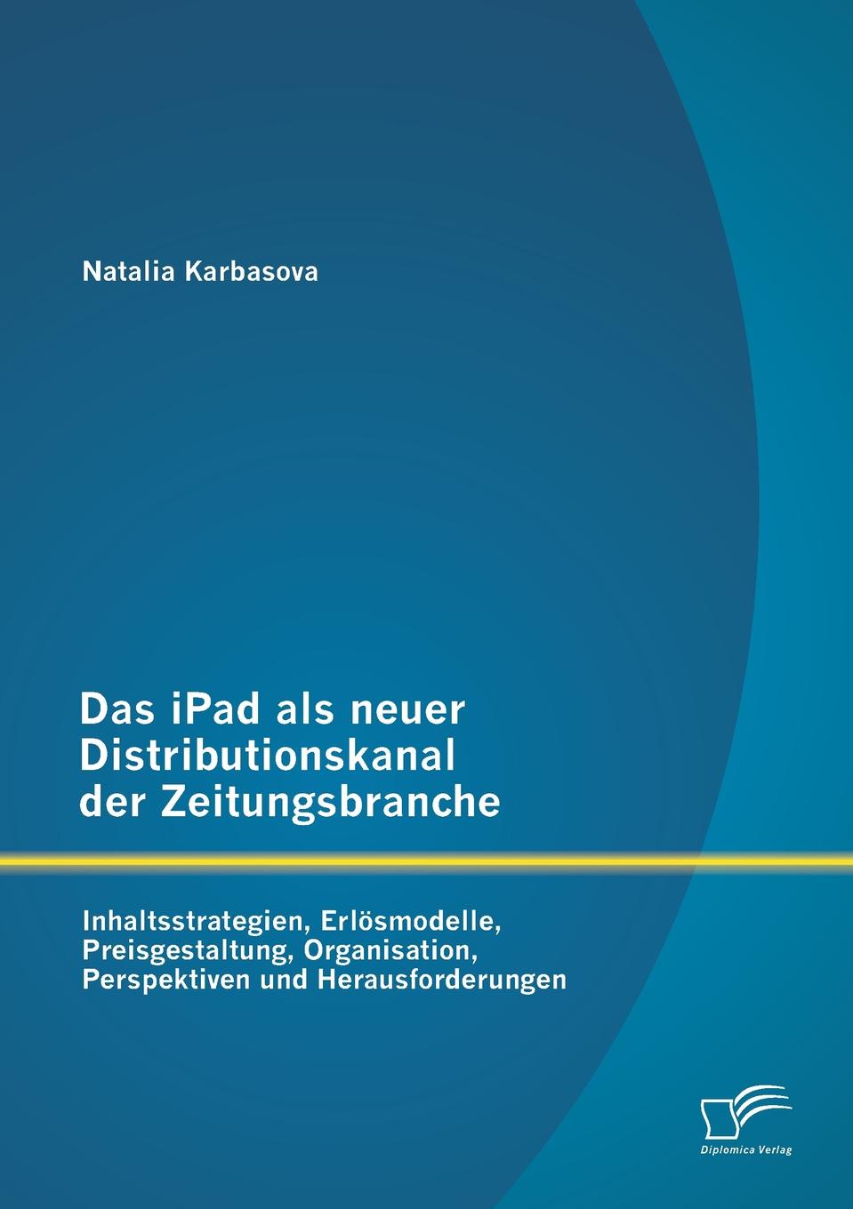 фото Das iPad als neuer Distributionskanal der Zeitungsbranche. Inhaltsstrategien, Erlosmodelle, Preisgestaltung, Organisation, Perspektiven und Herausforderungen