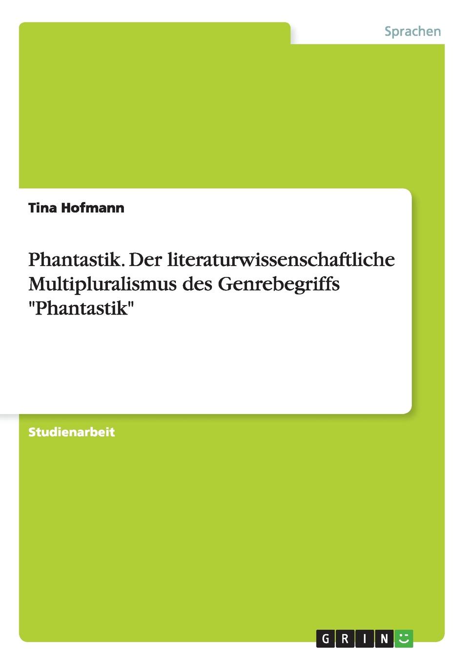 Phantastik. Der literaturwissenschaftliche Multipluralismus des Genrebegriffs \