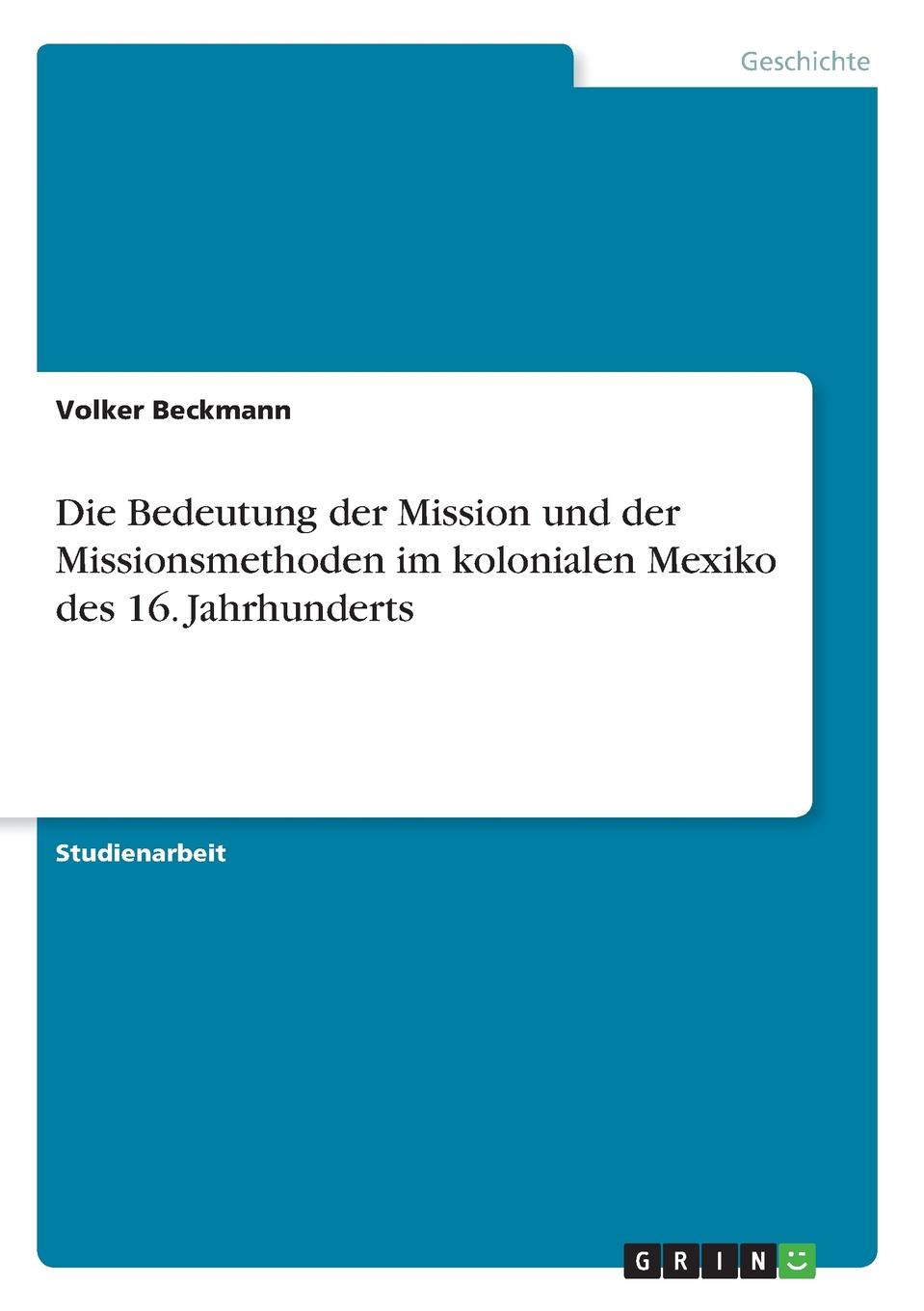 Die Bedeutung der Mission und der Missionsmethoden im kolonialen Mexiko des 16. Jahrhunderts