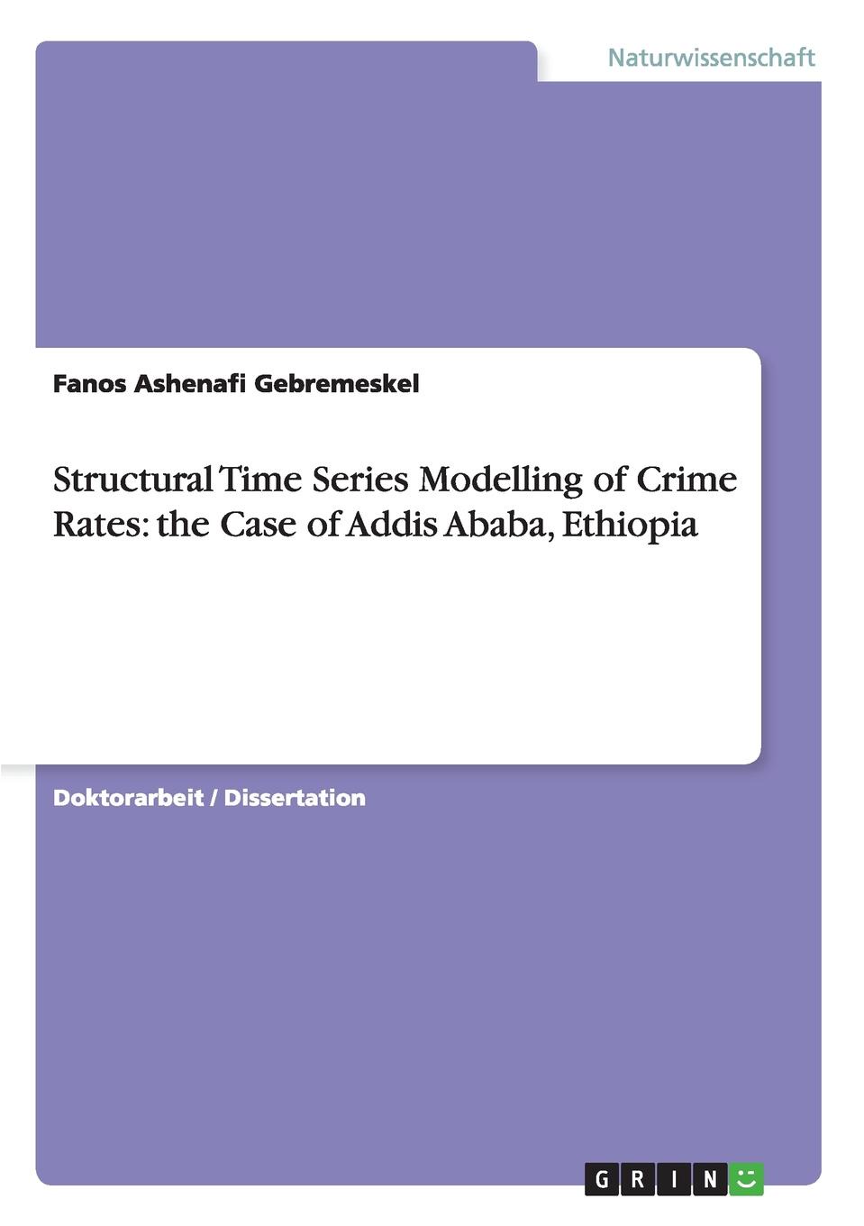 Fanos Ashenafi Gebremeskel Structural Time Series Modelling of Crime Rates. the Case of Addis Ababa, Ethiopia