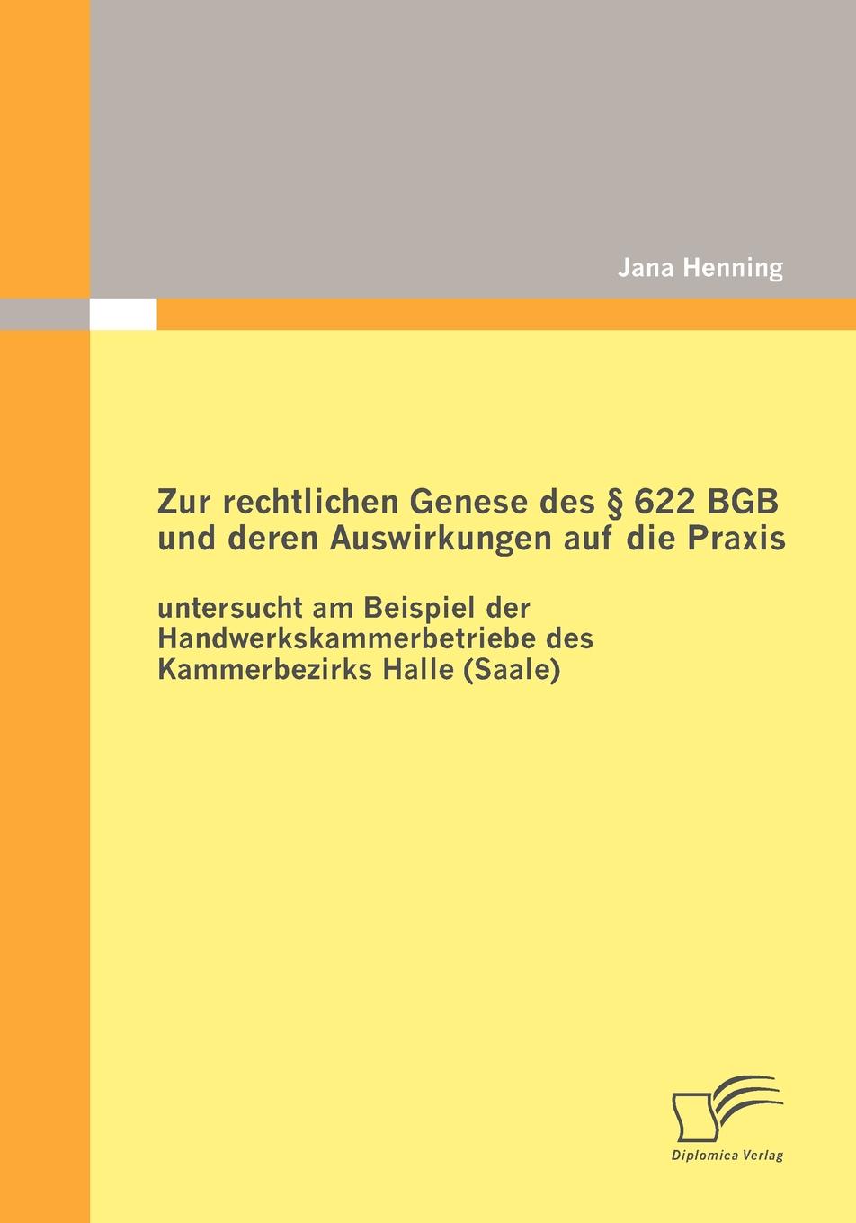 Zur rechtlichen Genese des . 622 BGB und deren Auswirkungen auf die Praxis. untersucht am Beispiel der Handwerkskammerbetriebe des Kammerbezirks Halle (Saale)