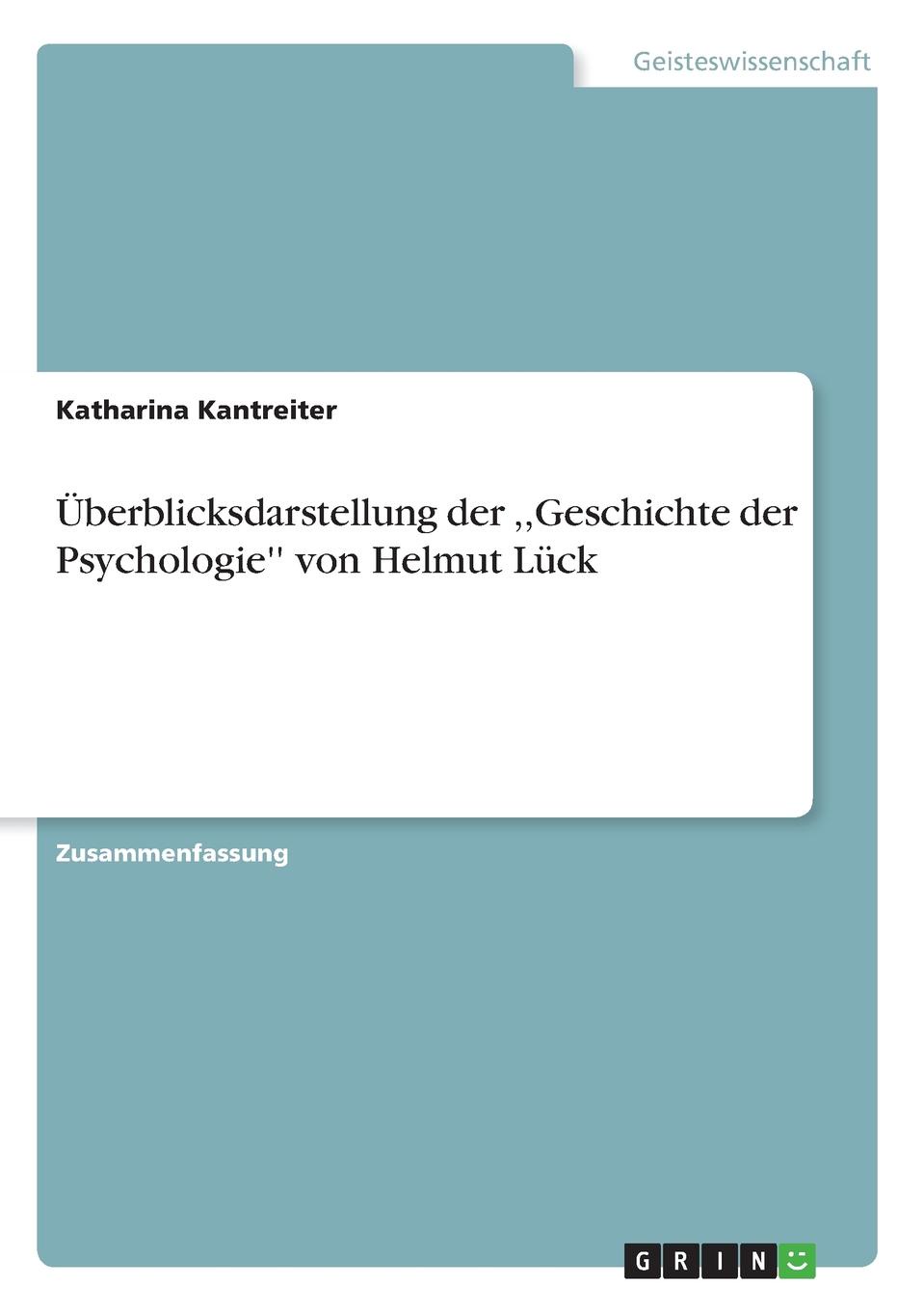 Katharina Kantreiter Uberblicksdarstellung der ,,Geschichte der Psychologie.. von Helmut Luck Katharina Kantreiter Uberblicksdarstellung der ,,Geschichte der Psychologie.. von Helmut Luck
