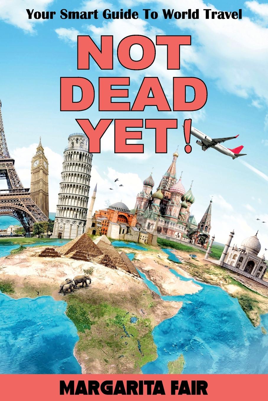 фото Not Dead Yet.. Your Smart Guide to World Travel