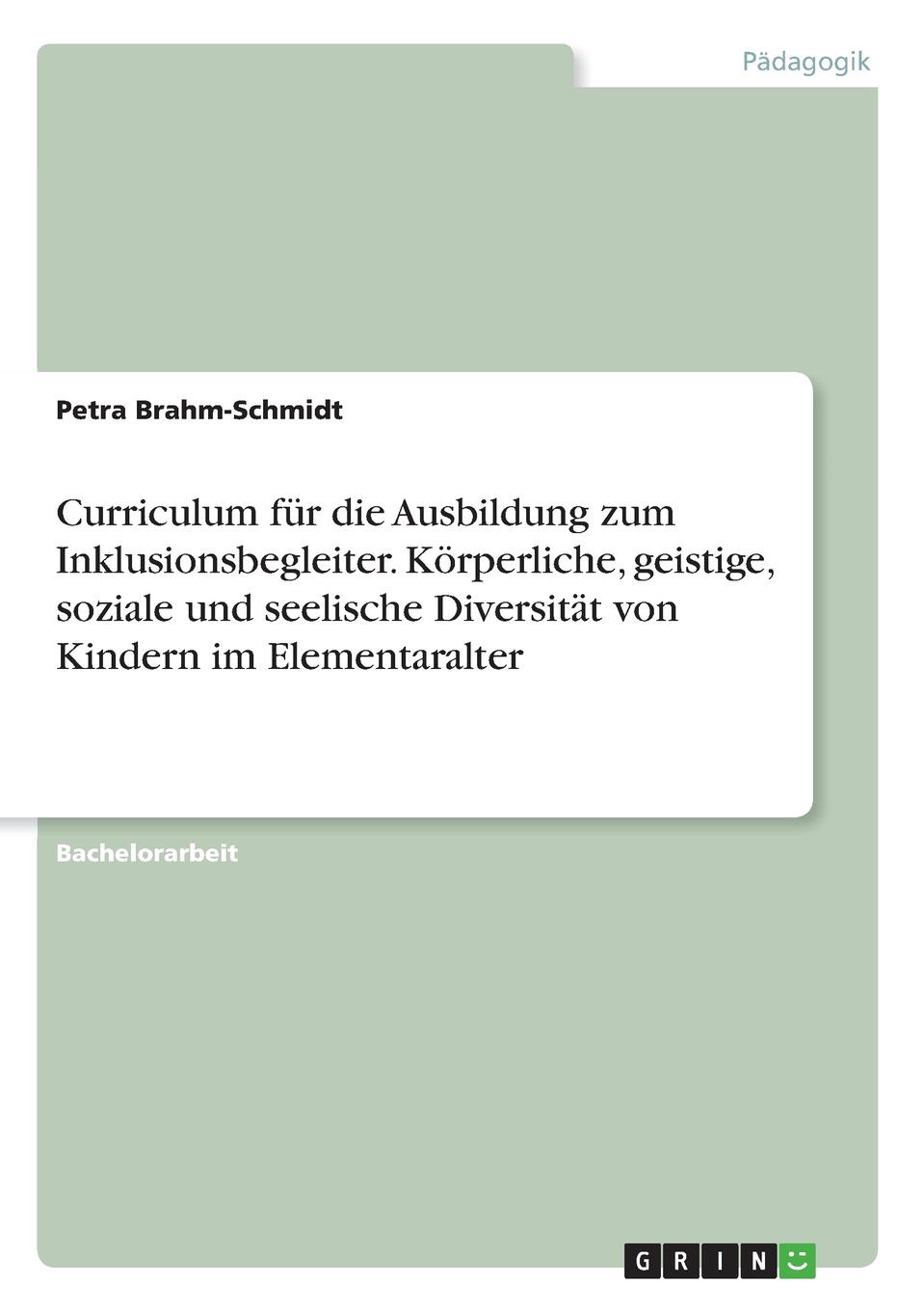 Curriculum fur die Ausbildung zum Inklusionsbegleiter. Korperliche, geistige, soziale und seelische Diversitat von Kindern im Elementaralter