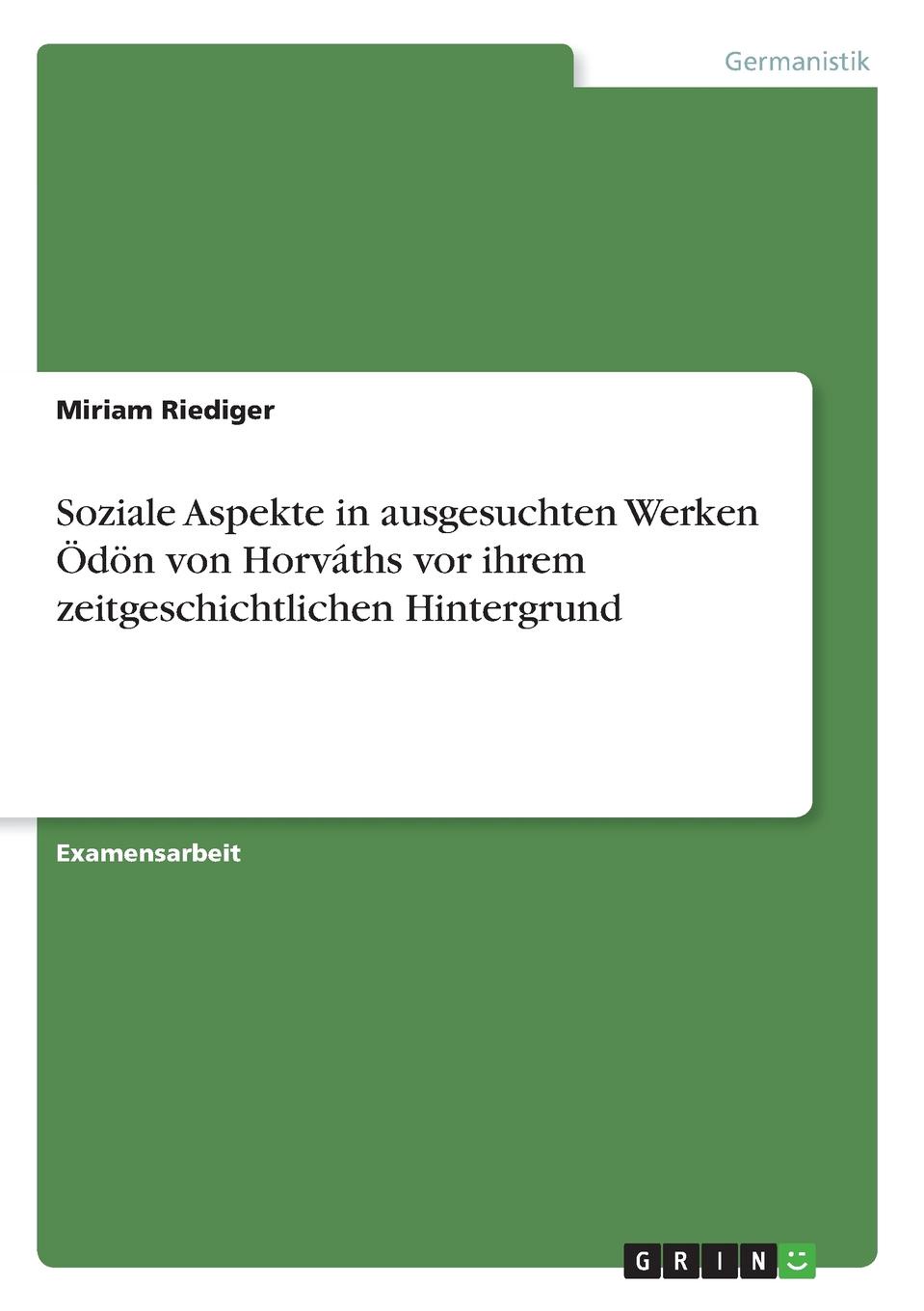 Soziale Aspekte in ausgesuchten Werken  Odon von Horvaths vor ihrem zeitgeschichtlichen Hintergrund