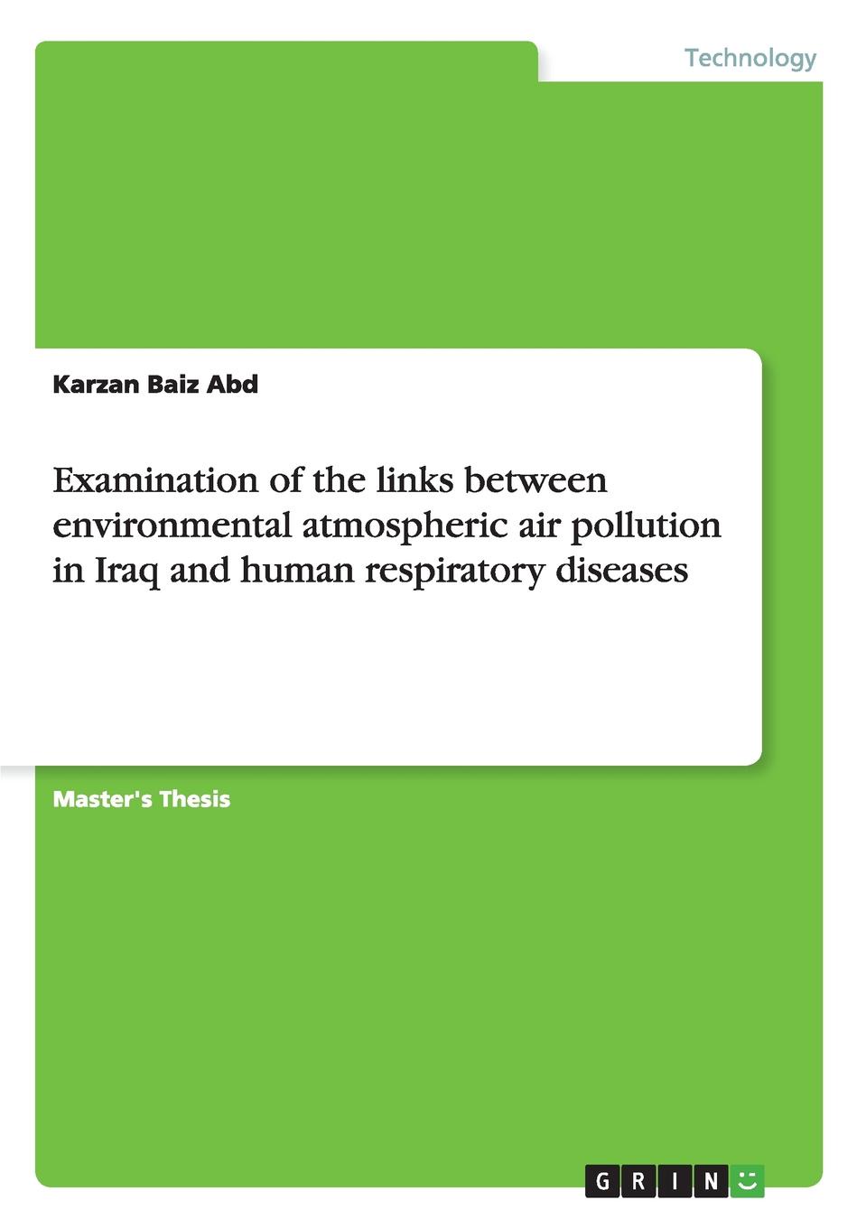 Karzan Baiz Abd Examination of the links between environmental atmospheric air pollution in Iraq and human respiratory diseases Karzan Baiz Abd Examination of the links between environmental atmospheric air pollution in Iraq and human respiratory diseases