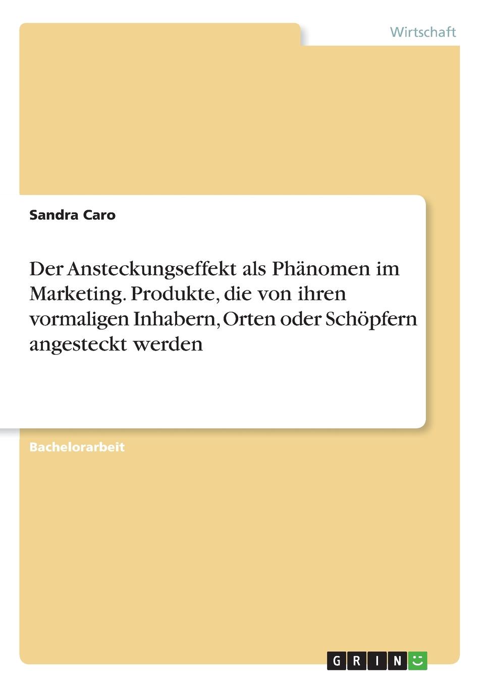 Der Ansteckungseffekt als Phanomen im Marketing. Produkte, die von ihren vormaligen Inhabern, Orten oder Schopfern angesteckt werden