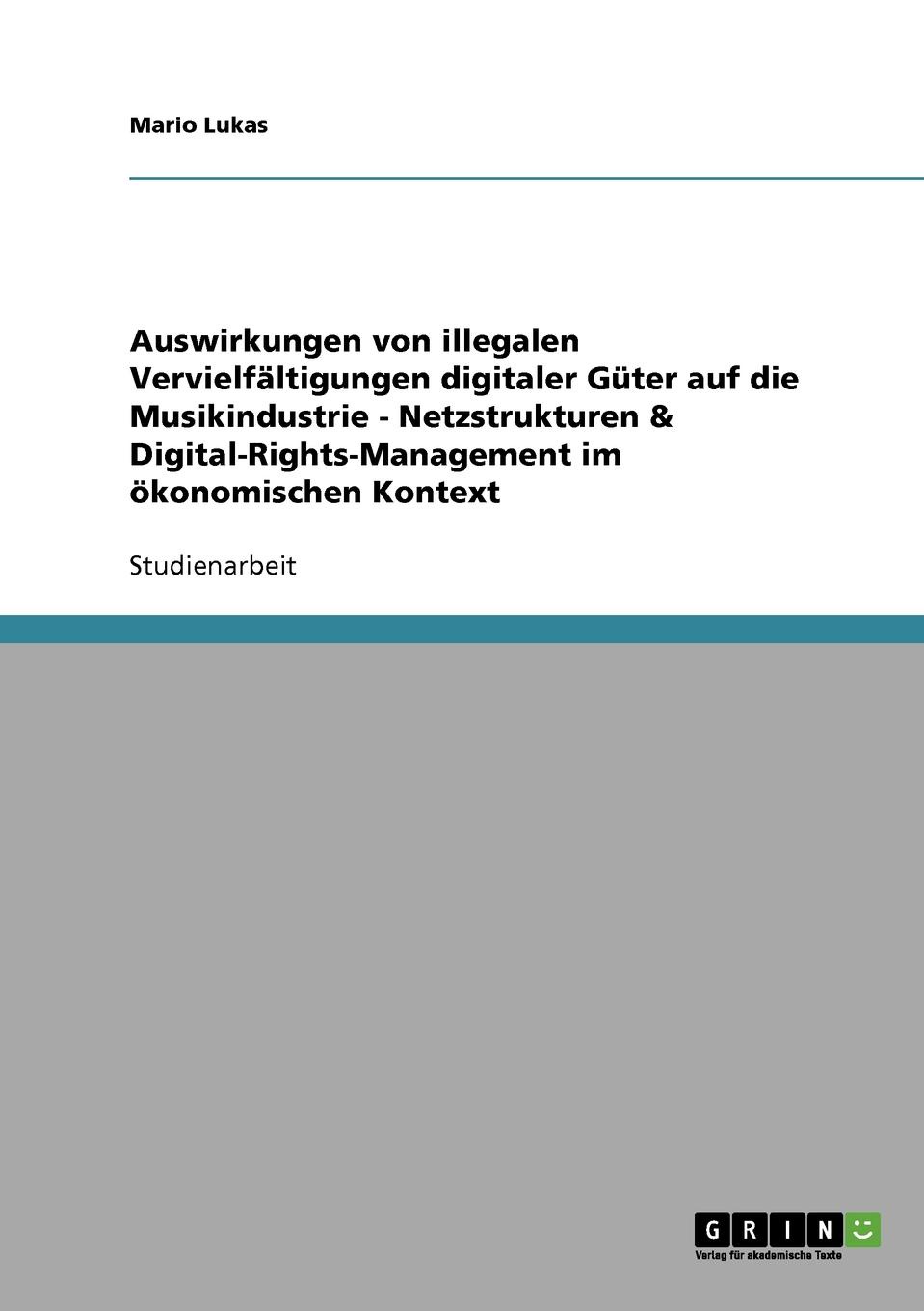 фото Auswirkungen von illegalen Vervielfaltigungen digitaler Guter auf die Musikindustrie - Netzstrukturen . Digital-Rights-Management im okonomischen Kontext