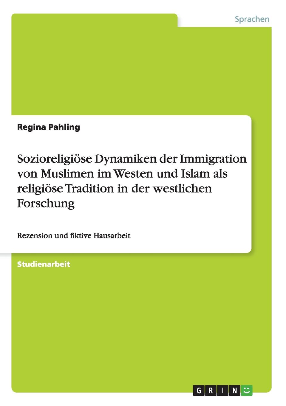 Sozioreligiose Dynamiken der Immigration von Muslimen im Westen und Islam als religiose Tradition in der westlichen Forschung