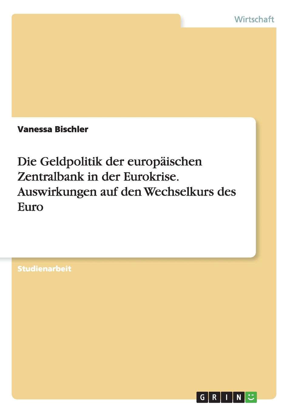 фото Die Geldpolitik der europaischen Zentralbank in der Eurokrise. Auswirkungen auf den Wechselkurs des Euro