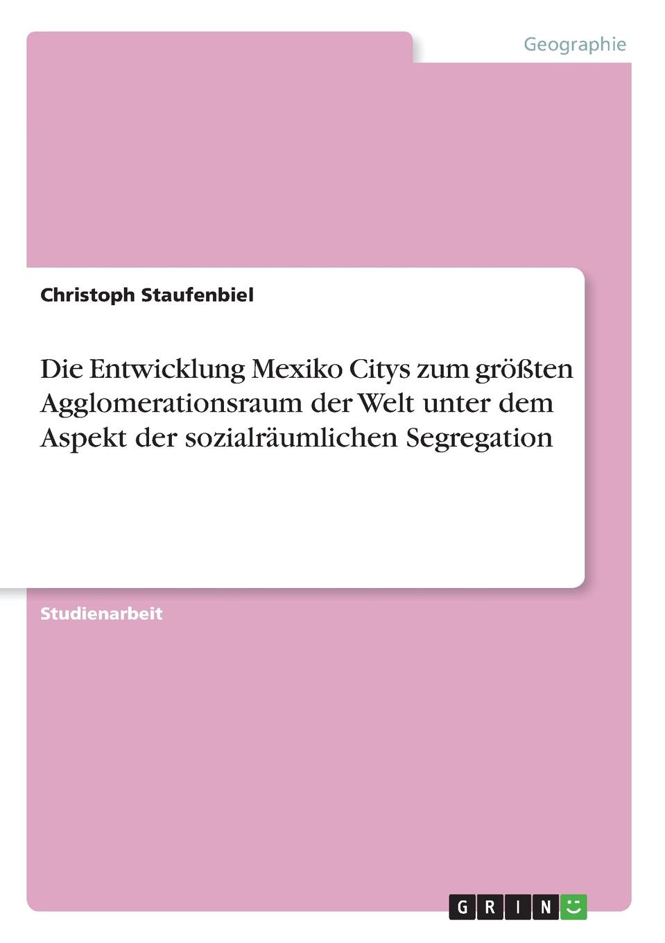 фото Die Entwicklung Mexiko Citys zum grossten Agglomerationsraum der Welt unter dem Aspekt der sozialraumlichen Segregation