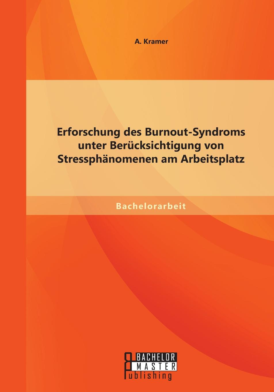 Erforschung des Burnout-Syndroms unter Berucksichtigung von Stressphanomenen am Arbeitsplatz