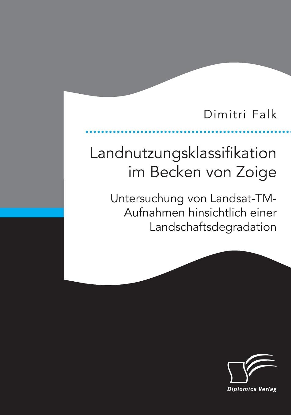 Landnutzungsklassifikation im Becken von Zoige. Untersuchung von Landsat-TM-Aufnahmen hinsichtlich einer Landschaftsdegradation
