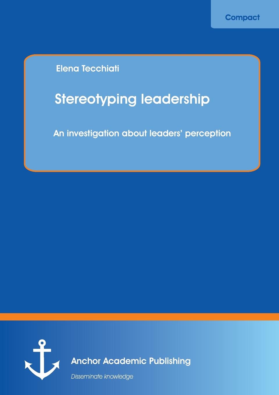 Stereotyping leadership. An investigation about leaders. perception