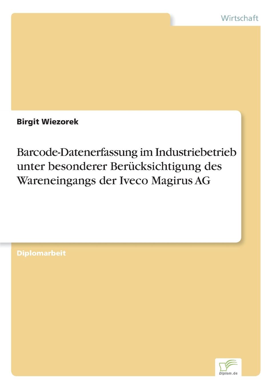 Barcode-Datenerfassung im Industriebetrieb unter besonderer Berucksichtigung des Wareneingangs der Iveco Magirus AG