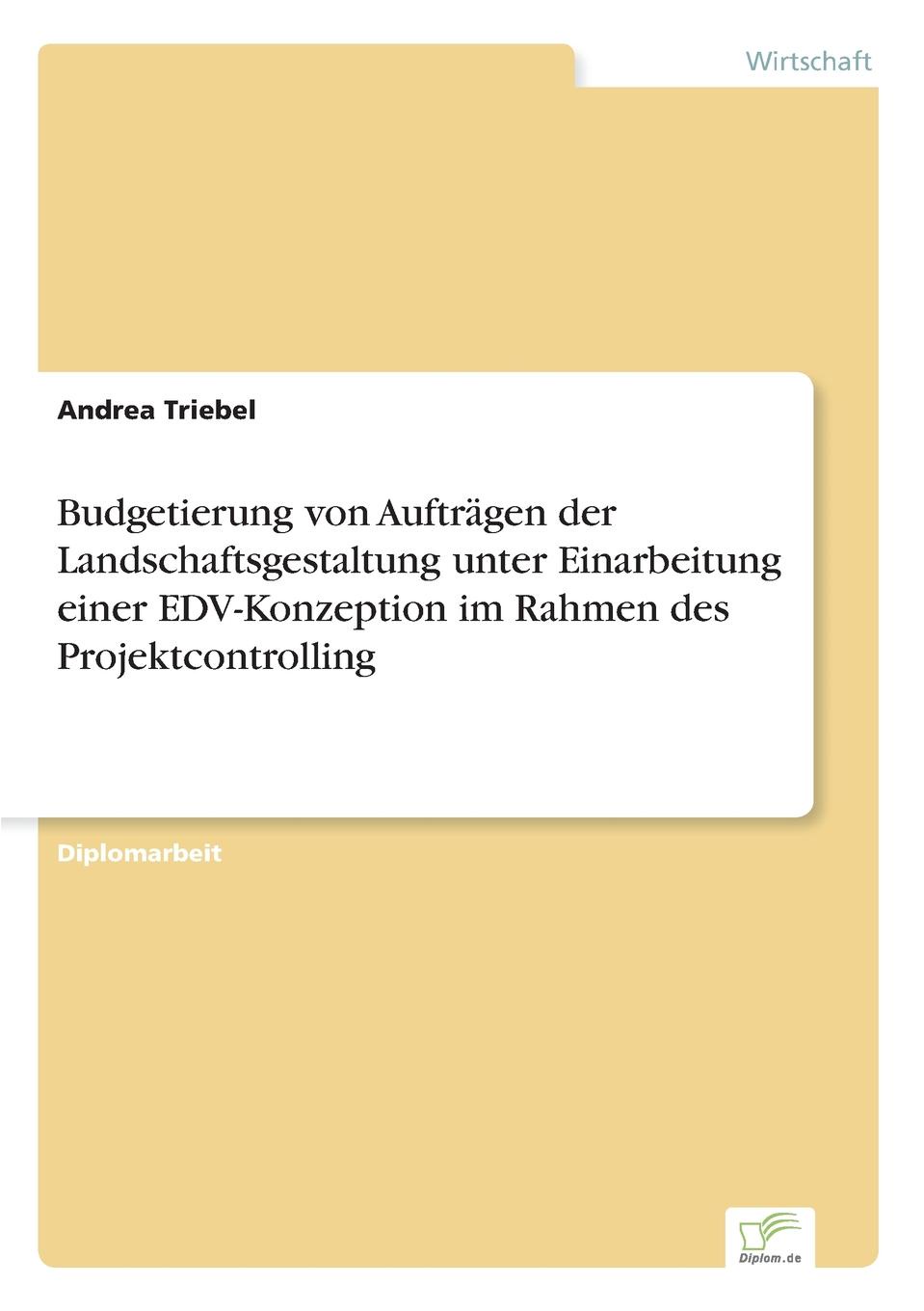 Budgetierung von Auftragen der Landschaftsgestaltung unter Einarbeitung einer EDV-Konzeption im Rahmen des Projektcontrolling