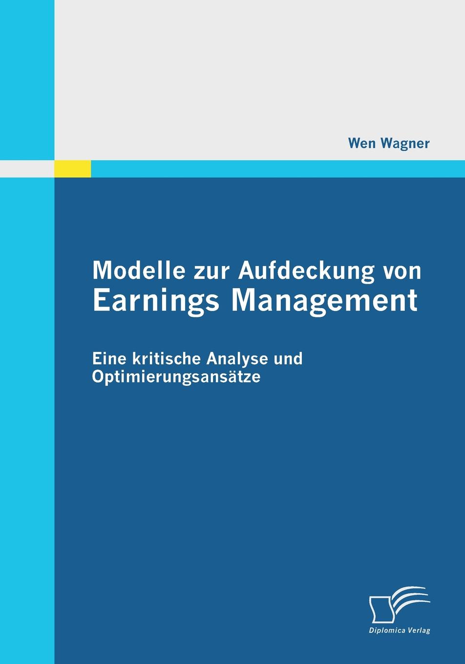 Modelle Zur Aufdeckung Von Earnings Management. Eine Kritische Analyse Und Optimierungsansatze