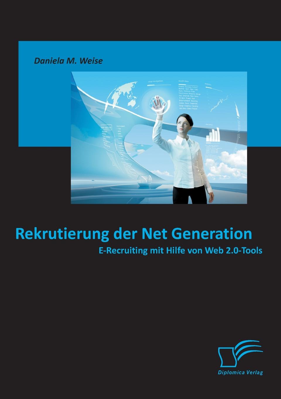 Rekrutierung Der Net Generation. E-Recruiting Mit Hilfe Von Web 2.0-Tools