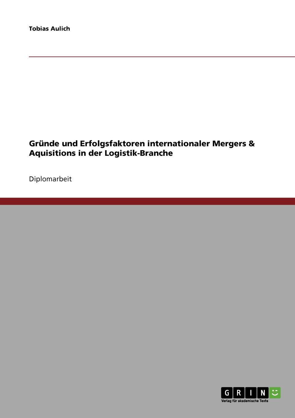 Grunde und Erfolgsfaktoren internationaler Mergers . Aquisitions in der Logistik-Branche