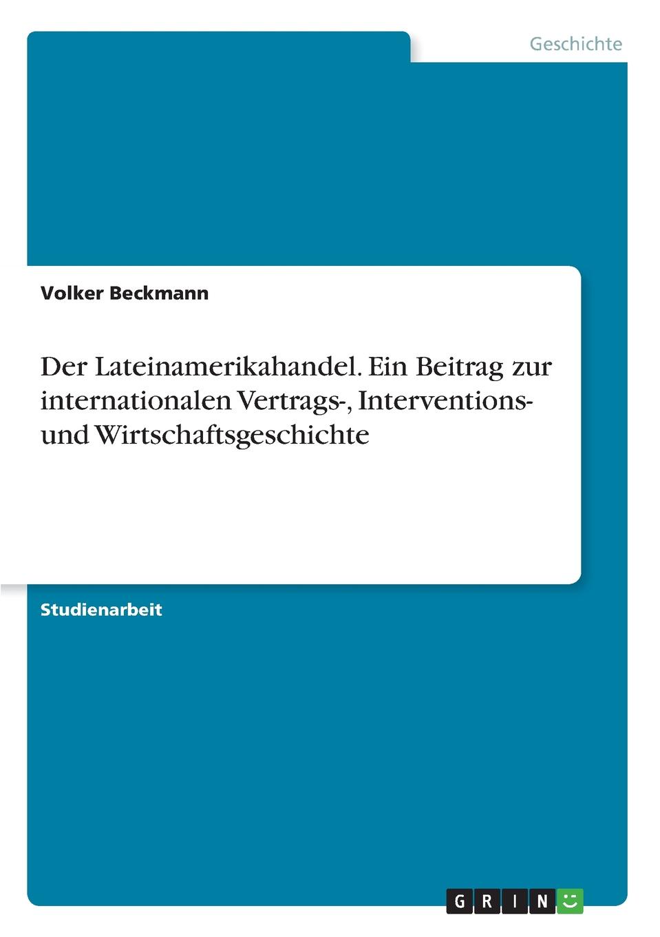 Der Lateinamerikahandel. Ein Beitrag zur internationalen Vertrags-, Interventions- und Wirtschaftsgeschichte