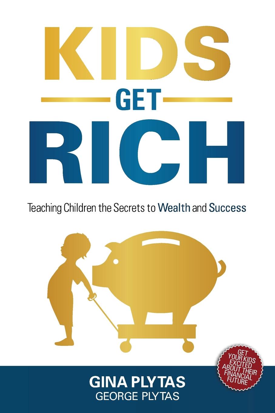 фото Kids Get Rich. Teaching Children the Secrets to Wealth and Success