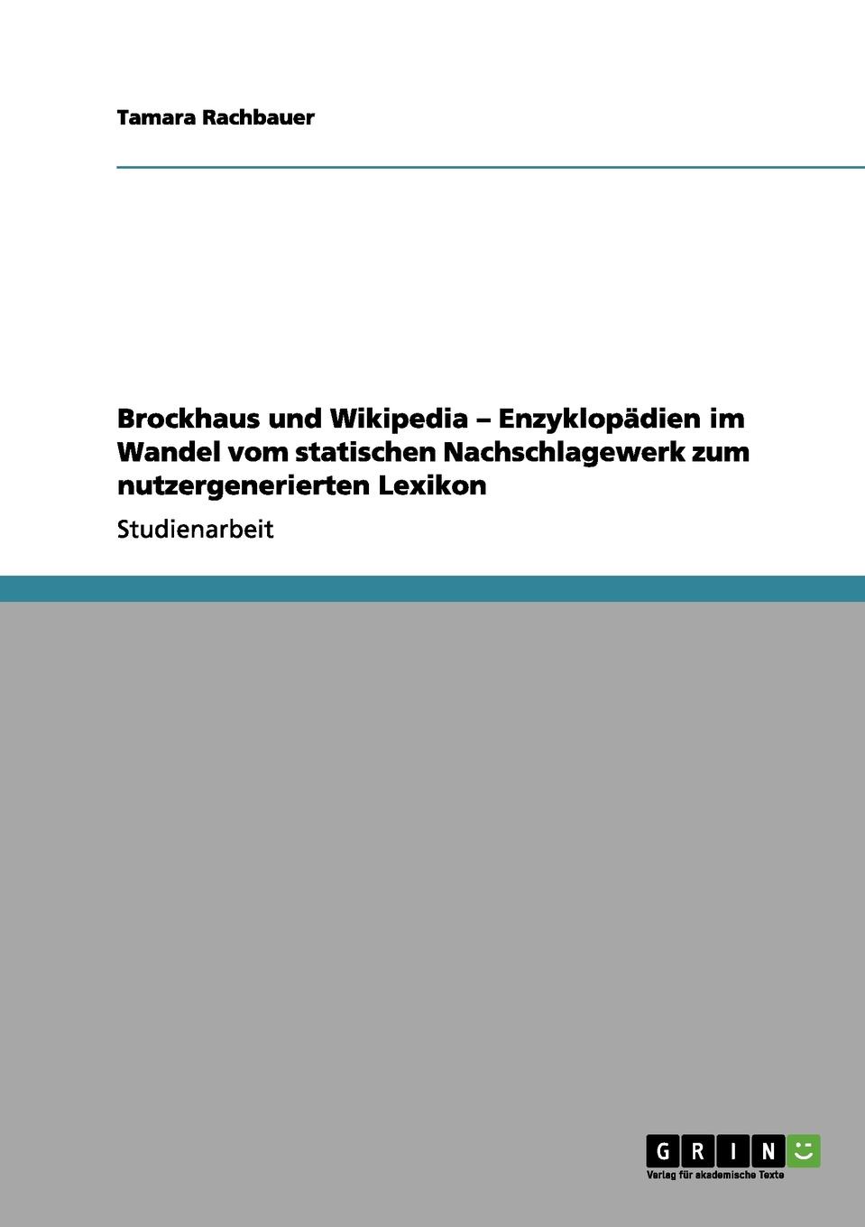 Brockhaus und Wikipedia - Enzyklopadien im Wandel vom statischen Nachschlagewerk zum nutzergenerierten Lexikon