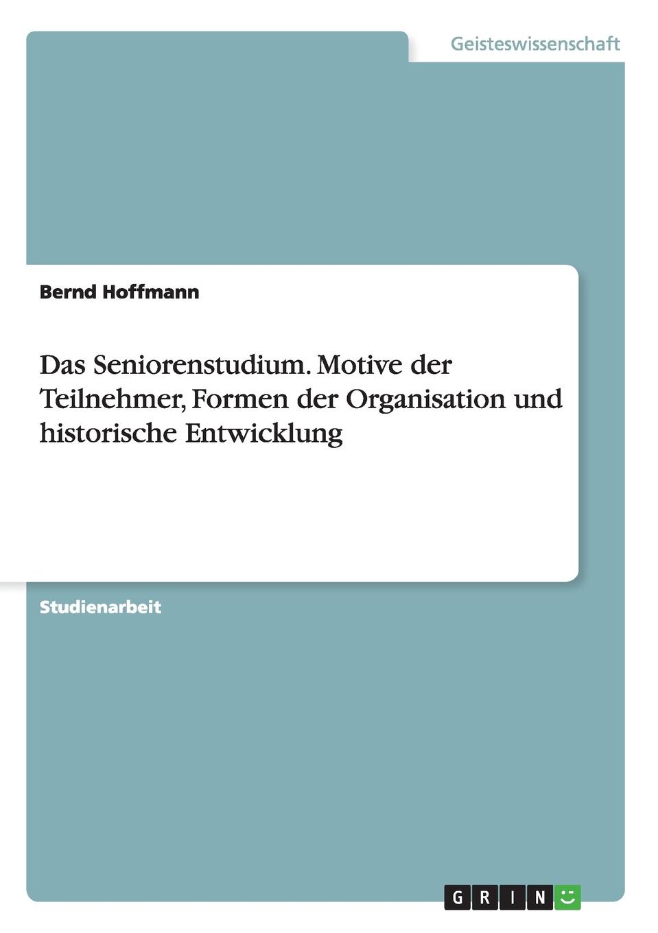 Das Seniorenstudium. Motive der Teilnehmer, Formen der Organisation und historische Entwicklung