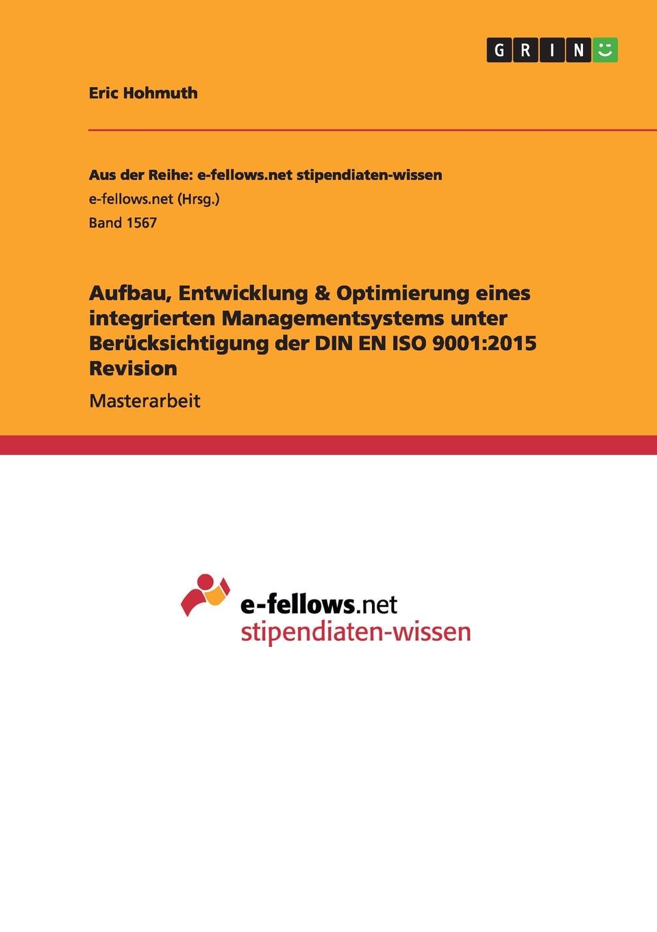 Aufbau, Entwicklung . Optimierung eines integrierten Managementsystems unter Berucksichtigung der DIN EN ISO 9001. 2015 Revision